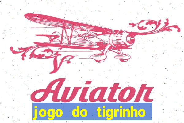 jogo do tigrinho da casa chinesa